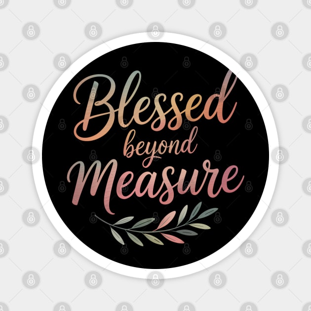 Blessed Beyond Measure Christian Gift Magnet by Alex's Store 23